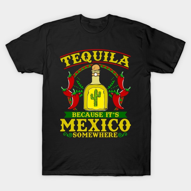 Tequila because it's mexico somewhere T-Shirt by captainmood